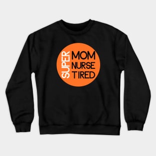 super mom super nurse super tired Crewneck Sweatshirt